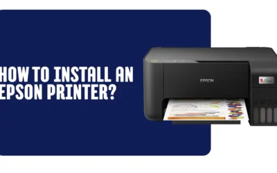 How to Install Epson Printer? Complete Setup and Installation Guide