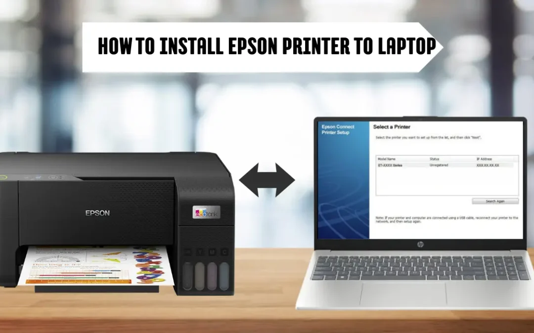 How to Install Epson Printer to Laptop: Simple Setup Guide!